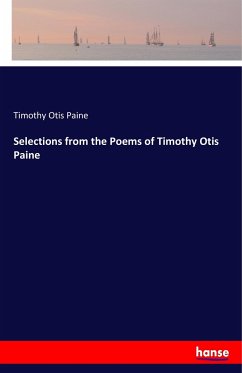 Selections from the Poems of Timothy Otis Paine - Paine, Timothy Otis