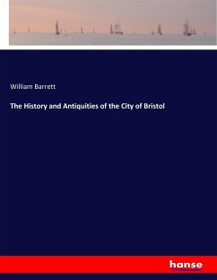 The History and Antiquities of the City of Bristol - Barrett, William