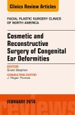 Cosmetic and Reconstructive Surgery of Congenital Ear Deformities, An Issue of Facial Plastic Surgery Clinics of North America (eBook, ePUB)