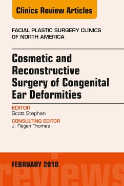 Cosmetic and Reconstructive Surgery of Congenital Ear Deformities, An Issue of Facial Plastic Surgery Clinics of North America (eBook, ePUB) - Stephan, Scott