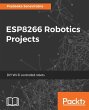 ESP8266 Robotics Projects (eBook, ePUB) - Bild 1