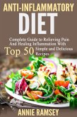 Anti-inflammatory Diet: Complete Guide to Relieving Pain and Healing Inflammation With Top 50 Simple and Delicious Recipes (eBook, ePUB)