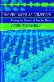 The Producer as Composer (eBook, ePUB) The Producer as Composer (eBook, ePUB)