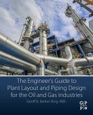 The Engineer's Guide to Plant Layout and Piping Design for the Oil and Gas Industries (eBook, ePUB)