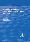 Becoming Delinquent: British and European Youth, 1650-1950 (eBook, PDF)