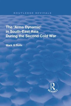 The Arms Dynamic in South-East Asia During the Second Cold War (eBook, ePUB) - Rolls, Mark. G