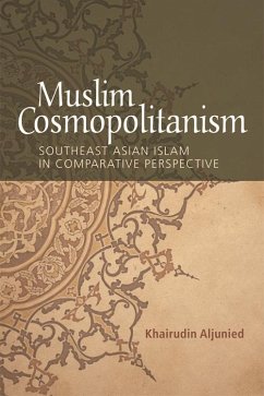 Muslim Cosmopolitanism (eBook, ePUB) - Aljunied, Khairudin Muslim Cosmopolitanism (eBook, ePUB) - Aljunied, Khairudin