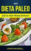 Paleo: Dieta Paleo - Dieta per Principianti (eBook, ePUB)