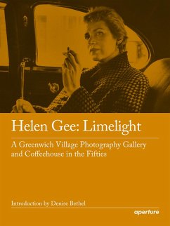 Helen Gee: Limelight, a Greenwich Village Photography Gallery and Coffeehouse in the Fifties (eBook, ePUB) - Gee, Helen