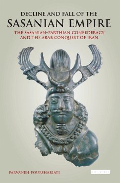 Decline and Fall of the Sasanian Empire (eBook, ePUB) - Pourshariati, Parvaneh