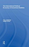 The International Political Economy of Investment Bubbles (eBook, PDF) The International Political Economy of Investment Bubbles (eBook, PDF)