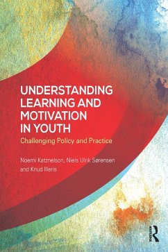 Understanding Learning and Motivation in Youth (eBook, PDF) - Katznelson, Noemi; Ulrik Sørensen, Niels; Illeris, Knud