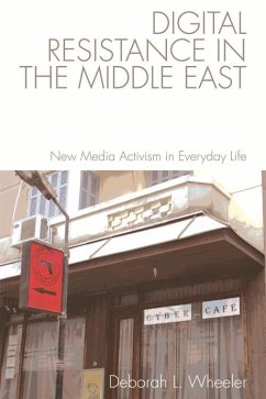 Digital Resistance in the Middle East (eBook, PDF) - Wheeler, Deborah L.