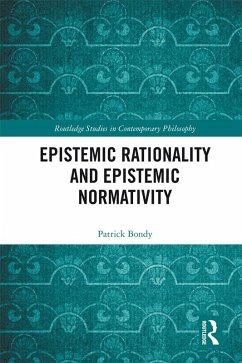 Epistemic Rationality and Epistemic Normativity (eBook, ePUB) - Bondy, Patrick