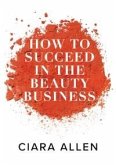How to Succeed in the Beauty Business (eBook, ePUB)