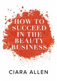 How to Succeed in the Beauty Business (eBook, ePUB)