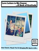 Love Letters to My Cancer...A Book of Gratitude (eBook, ePUB)