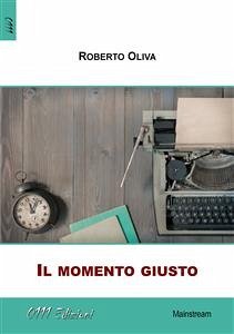 Il momento giusto (eBook, ePUB) - Oliva, Roberto