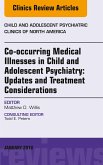 Co-occurring Medical Illnesses in Child and Adolescent Psychiatry: Updates and Treatment Considerations, An Issue of Child and Adolescent Psychiatric Clinics of North America, E-Book (eBook, ePUB)