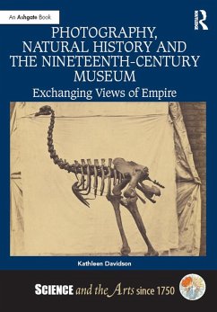 Photography, Natural History and the Nineteenth-Century Museum (eBook, ePUB) - Davidson, Kathleen