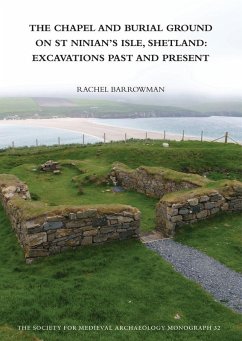 The Chapel and Burial Ground on St Ninian's Isle, Shetland: Excavations Past and Present: v. 32 (eBook, ePUB) - Barrowman, Rachel C.