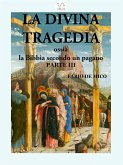 La Divina Tragedia ossia la Bibbia secondo un pagano Parte III (eBook, ePUB)