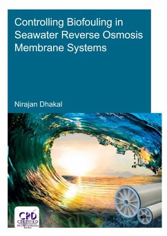 Controlling Biofouling in Seawater Reverse Osmosis Membrane Systems (eBook, PDF) - Dhakal, Nirajan