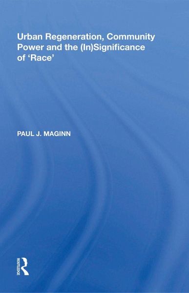 Urban Regeneration, Community Power and the (In)Significance of 'Race' (eBook, ePUB) Urban Regeneration, Community Power and the (In)Significance of 'Race' (eBook, ePUB)