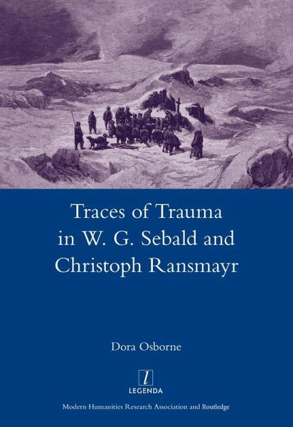 Traces of Trauma in W. G. Sebald and Christoph Ransmayr (eBook, ePUB) Traces of Trauma in W. G. Sebald and Christoph Ransmayr (eBook, ePUB)