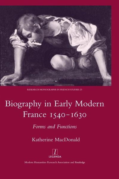 Biography in Early Modern France, 1540-1630 (eBook, ePUB) Biography in Early Modern France, 1540-1630 (eBook, ePUB)