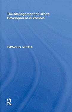 The Management of Urban Development in Zambia (eBook, ePUB) - Mutale, Emmanuel