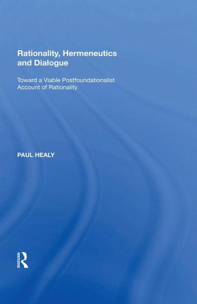 Rationality, Hermeneutics and Dialogue (eBook, PDF) Rationality, Hermeneutics and Dialogue (eBook, PDF)