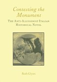 Contesting the Monument: The Anti-illusionist Italian Historical Novel: No. 10 (eBook, ePUB) Contesting the Monument: The Anti-illusionist Italian Historical Novel: No. 10 (eBook, ePUB)