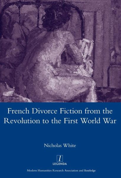 French Divorce Fiction from the Revolution to the First World War (eBook, PDF) French Divorce Fiction from the Revolution to the First World War (eBook, PDF)