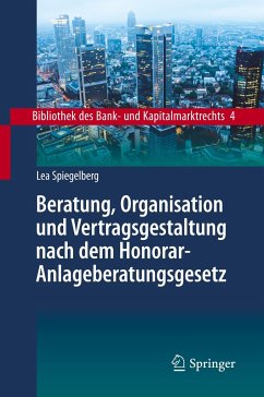 Beratung, Organisation und Vertragsgestaltung nach dem Honorar-Anlageberatungsgesetz - Spiegelberg, Lea