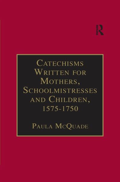 Catechisms Written for Mothers, Schoolmistresses and Children, 1575-1750 (eBook, ePUB) Catechisms Written for Mothers, Schoolmistresses and Children, 1575-1750 (eBook, ePUB)