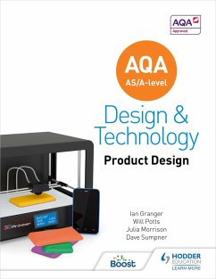 AQA AS/A-Level Design and Technology: Product Design (eBook, ePUB) - Potts, Will; Morrison, Julia; Granger, Ian; Sumpner, Dave