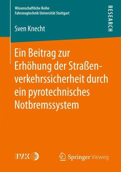 Ein Beitrag zur Erhöhung der Straßenverkehrssicherheit durch ein pyrotechnisches Notbremssystem - Knecht, Sven