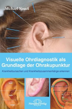 Visuelle Ohrdiagnostik als Grundlage der Ohrakupunktur - Noack, Michael