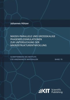 Massiv-parallele und großskalige Phasenfeldsimulationen zur Untersuchung der Mikrostrukturentwicklung - Hötzer, Johannes