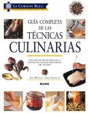 Guía Completa de Las Técnicas Culinarias: Con Más de 200 Recetas de la Escuela de Cocina Más Famosa del Mundo