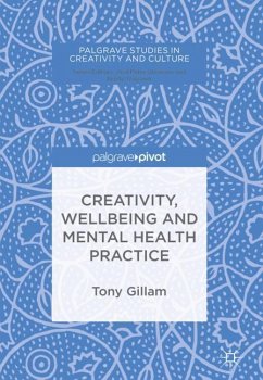 Creativity, Wellbeing and Mental Health Practice - Gillam, Tony