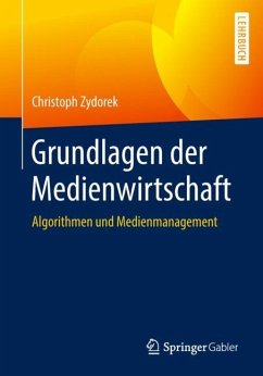 Grundlagen der Medienwirtschaft - Zydorek, Christoph