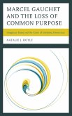 Marcel Gauchet and the Loss of Common Purpose (eBook, ePUB) Marcel Gauchet and the Loss of Common Purpose (eBook, ePUB)