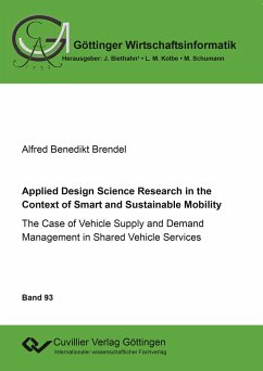 Applied Design Science Research in the Context of Smart and Sustainable Mobility. The Case of Vehicle Supply and Demand Management in Shared Vehicle Services - Brendel, Alfred Benedikt