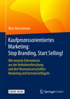 Kaufprozessorientiertes Marketing: Stop Branding, Start Selling!, m. 1 Buch, m. 1 E-Book - Rutschmann, Marc