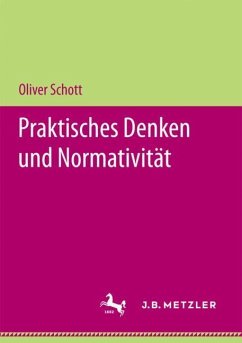 Praktisches Denken und Normativität - Schott, Oliver
