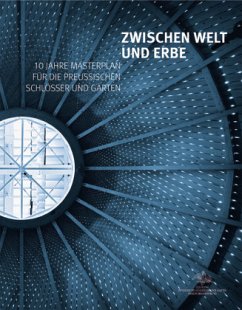 Zwischen Welt und Erbe, 10 Jahre Masterplan für die preußischen Schlösser und Gärten - Thiele, Volker;Ayrilmaz, Ayhan