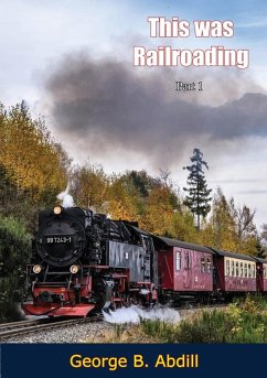 This Was Railroading, Part 1 (eBook, ePUB) - Abdill, George B.