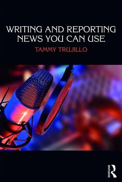 Writing and Reporting News You Can Use (eBook, ePUB) - Trujillo, Tammy